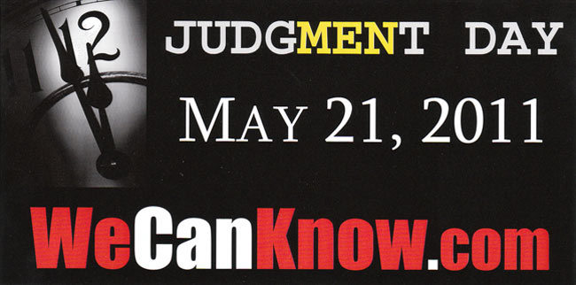 judgment day. Judgement Day being May 21,